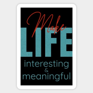 Make Life Interesting Meaningful Quote Motivational Inspirational Magnet